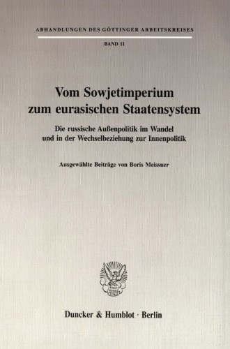 Vom Sowjetimperium zum eurasischen Staatensystem: Die russische Außenpolitik im Wandel und in der Wechselbeziehung zur Innenpolitik. Ausgewählte Beiträge