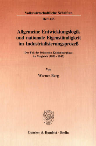Allgemeine Entwicklungslogik und nationale Eigenständigkeit im Industrialisierungsprozeß: Der Fall des britischen Kohlenbergbaus im Vergleich (1830 - 1947)