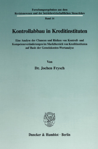 Kontrollabbau in Kreditinstituten: Eine Analyse der Chancen und Risiken von Kontroll- und Kompetenzveränderungen im Marktbereich von Kreditinstituten auf Basis der Gemeinkosten-Wertanalyse