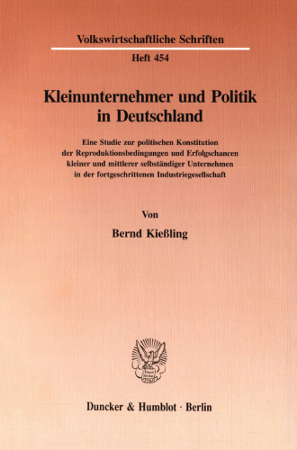 Kleinunternehmer und Politik in Deutschland: Eine Studie zur politischen Konstitution der Reproduktionsbedingungen und Erfolgschancen kleiner und mittlerer selbständiger Unternehmen in der fortgeschrittenen Industriegesellschaft