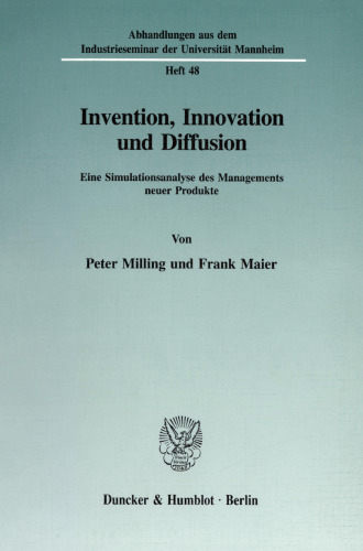 Invention, Innovation und Diffusion: Eine Simulationsanalyse des Managements neuer Produkte