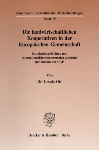 Die landwirtschaftlichen Kooperativen in der Europäischen Gemeinschaft: Entscheidungsbildung und Internationalisierungsstrategien aufgrund der Reform der GAP