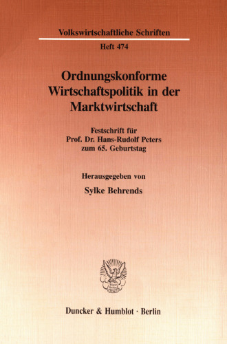 Ordnungskonforme Wirtschaftspolitik in der Marktwirtschaft: Festschrift für Prof. Dr. Hans-Rudolf Peters zum 65. Geburtstag