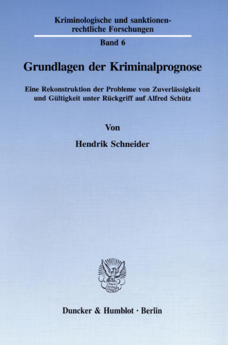 Grundlagen der Kriminalprognose: Eine Rekonstruktion der Probleme von Zuverlässigkeit und Gültigkeit unter Rückgriff auf Alfred Schütz