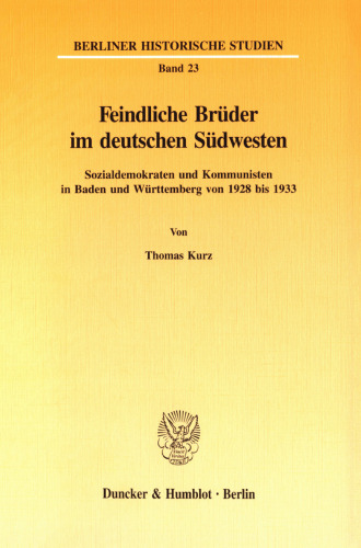 Feindliche Brüder im deutschen Südwesten: Sozialdemokraten und Kommunisten in Baden und Württemberg von 1928 bis 1933