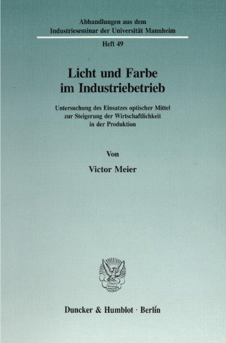 Licht und Farbe im Industriebetrieb: Untersuchung des Einsatzes optischer Mittel zur Steigerung der Wirtschaftlichkeit in der Produktion