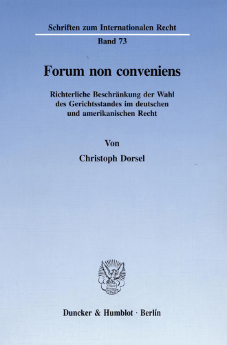 Forum non conveniens: Richterliche Beschränkung der Wahl des Gerichtsstandes im deutschen und amerikanischen Recht
