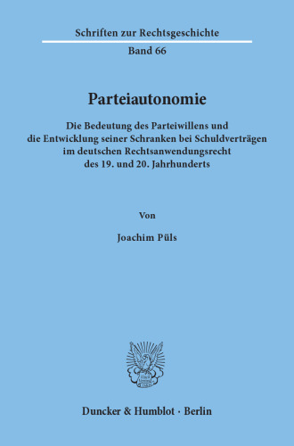 Parteiautonomie: Die Bedeutung des Parteiwillens und die Entwicklung seiner Schranken bei Schuldverträgen im deutschen Rechtsanwendungsrecht des 19. und 20. Jahrhunderts