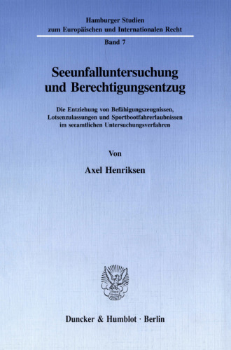 Seeunfalluntersuchung und Berechtigungsentzug: Die Entziehung von Befähigungszeugnissen, Lotsenzulassungen und Sportbootfahrerlaubnissen im seeamtlichen Untersuchungsverfahren