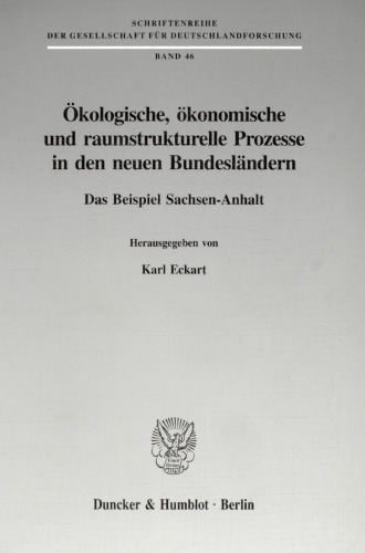 Ökologische, ökonomische und raumstrukturelle Prozesse in den neuen Bundesländern: Das Beispiel Sachsen-Anhalt