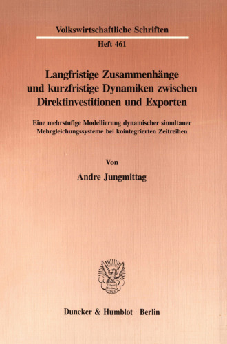 Langfristige Zusammenhänge und kurzfristige Dynamiken zwischen Direktinvestitionen und Exporten: Eine mehrstufige Modellierung dynamischer simultaner Mehrgleichungssysteme bei kointegrierten Zeitreihen