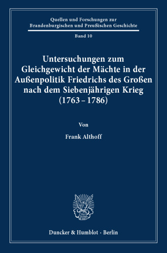 Untersuchungen zum Gleichgewicht der Mächte in der Außenpolitik Friedrichs des Großen nach dem Siebenjährigen Krieg (1763 - 1786)