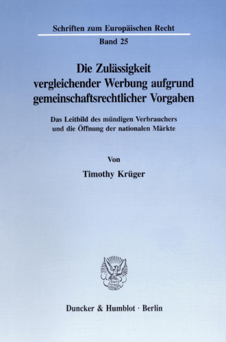 Die Zulässigkeit vergleichender Werbung aufgrund gemeinschaftsrechtlicher Vorgaben: Das Leitbild des mündigen Verbrauchers und die Öffnung der nationalen Märkte