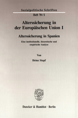 Alterssicherung in der Europäischen Union I: Alterssicherung in Spanien. Eine institutionelle, theoretische und empirische Analyse. Hrsg. von Diether Döring / Richard Hauser
