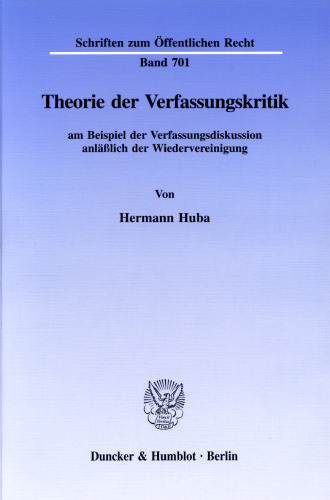 Theorie der Verfassungskritik: am Beispiel der Verfassungsdiskussion anläßlich der Wiedervereinigung