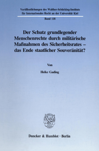 Der Schutz grundlegender Menschenrechte durch militärische Maßnahmen des Sicherheitsrates - das Ende staatlicher Souveränität?