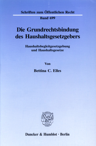 Die Grundrechtsbindung des Haushaltsgesetzgebers: Haushaltsbegleitgesetzgebung und Haushaltsgesetze