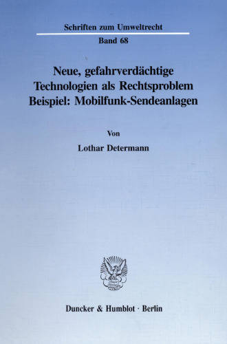 Neue, gefahrverdächtige Technologien als Rechtsproblem: Beispiel: Mobilfunk-Sendeanlagen
