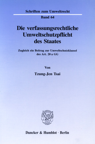 Die verfassungsrechtliche Umweltschutzpflicht des Staates: Zugleich ein Beitrag zur Umweltschutzklausel des Art. 20 a GG