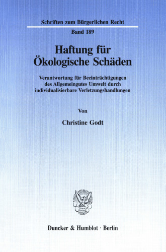 Haftung für Ökologische Schäden: Verantwortung für Beeinträchtigungen des Allgemeingutes Umwelt durch individualisierbare Verletzungshandlungen