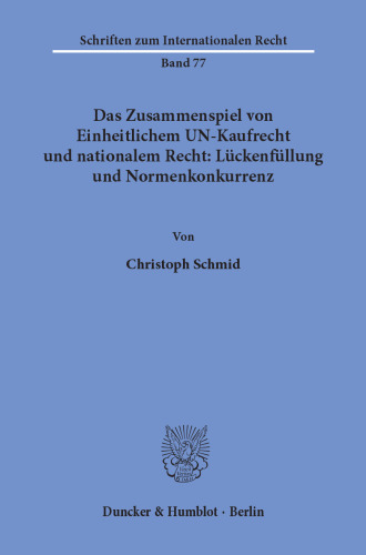 Das Zusammenspiel von Einheitlichem UN-Kaufrecht und nationalem Recht: Lückenfüllung und Normenkonkurrenz: Zugleich ein Beitrag zur Rechtsvergleichung auf dem Gebiet von Willensmängeln sowie vor- und nebenvertraglichen Pflichten und ihren Äquivalenten im deutschen und amerikanischen Recht sowie im UN-Kaufrecht
