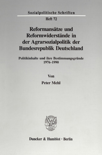 Reformansätze und Reformwiderstände in der Agrarsozialpolitik der Bundesrepublik Deutschland: Politikinhalte und ihre Bestimmungsgründe 1976-1990