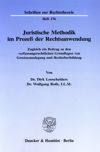 Juristische Methodik im Prozeß der Rechtsanwendung: Zugleich ein Beitrag zu den verfassungsrechtlichen Grundlagen von Gesetzesauslegung und Rechtsfortbildung