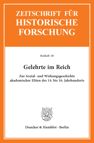 Gelehrte im Reich: Zur Sozial- und Wirkungsgeschichte akademischer Eliten des 14. bis 16. Jahrhunderts