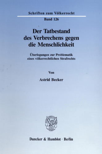 Der Tatbestand des Verbrechens gegen die Menschlichkeit: Überlegungen zur Problematik eines völkerrechtlichen Strafrechts