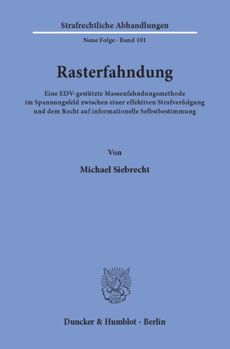 Rasterfahndung: Eine EDV-gestützte Massenfahndungsmethode im Spannungsfeld zwischen einer effektiven Strafverfolgung und dem Recht auf informationelle Selbstbestimmung