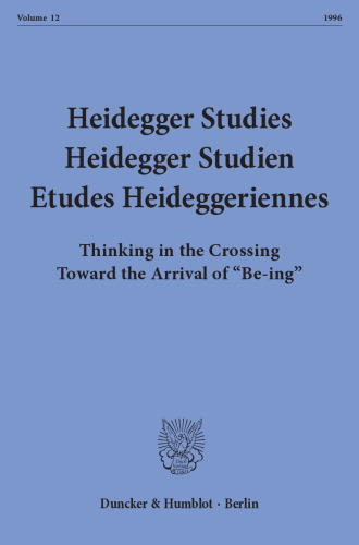 Heidegger Studies / Heidegger Studien / Etudes Heideggeriennes: Vol. 12 (1996). Thinking in the Crossing Toward the Arrival of »Be-ing«