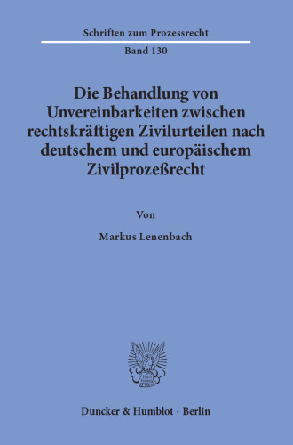 Die Behandlung von Unvereinbarkeiten zwischen rechtskräftigen Zivilurteilen nach deutschem und europäischem Zivilprozeßrecht