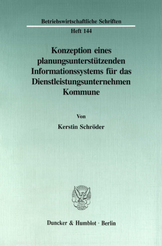 Konzeption eines planungsunterstützenden Informationssystems für das Dienstleistungsunternehmen Kommune: Gezeigt an ausgewählten Beispielen der kommunalen Sozialplanung und Sozialpolitik