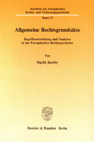 Allgemeine Rechtsgrundsätze: Begriffsentwicklung und Funktion in der Europäischen Rechtsgeschichte