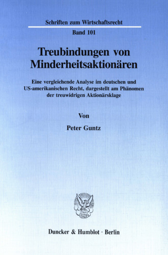 Treubindungen von Minderheitsaktionären: Eine vergleichende Analyse im deutschen und US-amerikanischen Recht, dargestellt am Phänomen der treuwidrigen Aktionärsklage