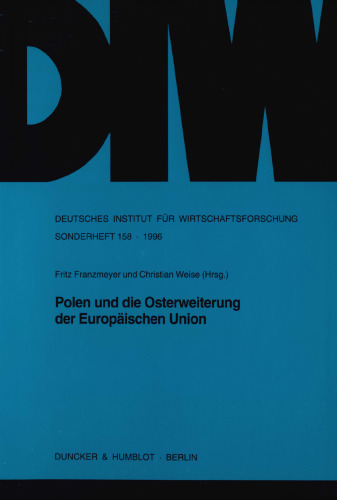Polen und die Osterweiterung der Europäischen Union: Beiträge und Diskussionsberichte zu einer Tagung des Deutschen Instituts für Wirtschaftsforschung, des Arbeitskreises Europäische Integration e. V. und der Warsaw School of Economics in Berlin vom 8. bis 10. Juni 1995