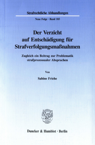 Der Verzicht auf Entschädigung für Strafverfolgungsmaßnahmen: Zugleich ein Beitrag zur Problematik strafprozessualer Absprachen