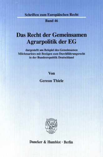 Das Recht der Gemeinsamen Agrarpolitik der EG: dargestellt am Beispiel des Gemeinsamen Milchmarktes mit Bezügen zum Durchführungsrecht in der Bundesrepublik Deutschland
