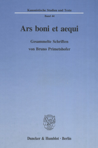 Ars boni et aequi: Gesammelte Schriften. Hrsg. von Josef Kremsmair / Helmuth Pree
