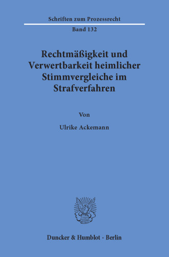 Rechtmäßigkeit und Verwertbarkeit heimlicher Stimmvergleiche im Strafverfahren