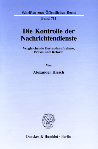 Die Kontrolle der Nachrichtendienste: Vergleichende Bestandsaufnahme, Praxis und Reform