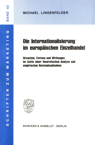 Die Internationalisierung im europäischen Einzelhandel: Ursachen, Formen und Wirkungen im Lichte einer theoretischen Analyse und empirischen Bestandsaufnahme