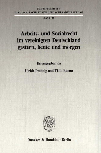 Arbeits- und Sozialrecht im vereinigten Deutschland gestern, heute und morgen
