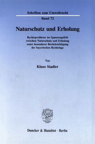 Naturschutz und Erholung: Rechtsprobleme im Spannungsfeld zwischen Naturschutz und Erholung unter besonderer Berücksichtigung der bayerischen Rechtslage