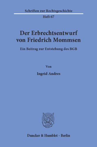 Der Erbrechtsentwurf von Friedrich Mommsen: Ein Beitrag zur Entstehung des BGB