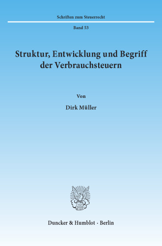 Struktur, Entwicklung und Begriff der Verbrauchsteuern
