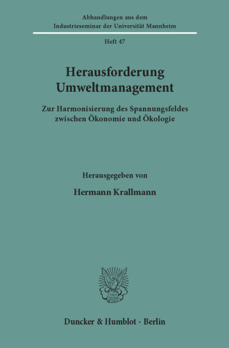 Herausforderung Umweltmanagement: Zur Harmonisierung des Spannungsfeldes zwischen Ökonomie und Ökologie. Festgabe für Gert von Kortzfleisch zum 75. Geburtstag