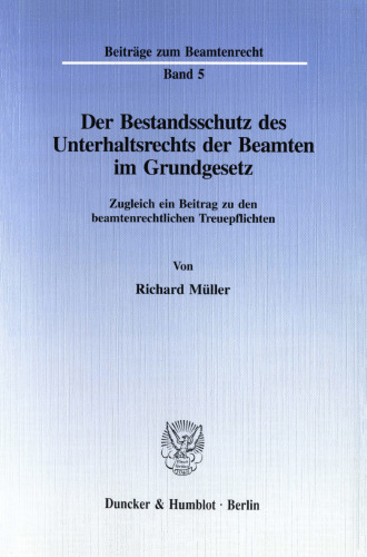 Der Bestandsschutz des Unterhaltsrechts der Beamten im Grundgesetz: Zugleich ein Beitrag zu den beamtenrechtlichen Treuepflichten