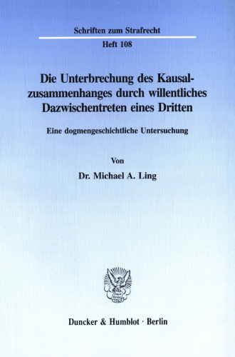 Die Unterbrechung des Kausalzusammenhanges durch willentliches Dazwischentreten eines Dritten: Eine dogmengeschichtliche Untersuchung