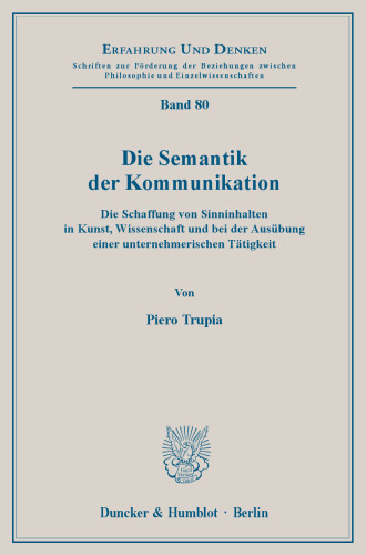 Die Semantik der Kommunikation: Die Schaffung von Sinninhalten in Kunst, Wissenschaft und bei der Ausübung einer unternehmerischen Tätigkeit